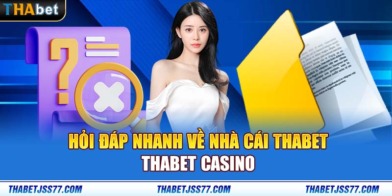 Hỏi đáp nhanh về nhà cái Thabet | Thabet Casino