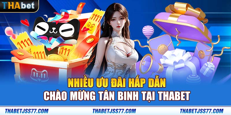 Nhiều ưu đãi hấp dẫn chào mừng tân binh tại Thabet