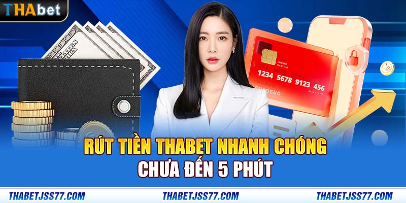 Rút tiền Thabet nhanh chóng, chưa đến 5 phút