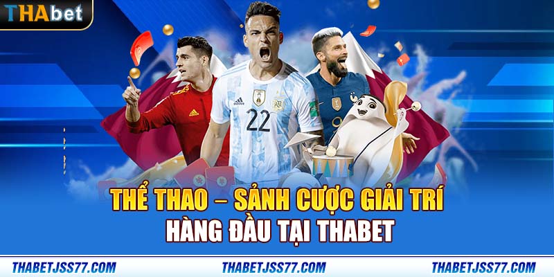 Thể thao – Sảnh cược giải trí hàng đầu tại Thabet