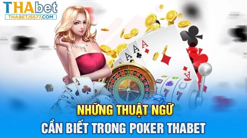 Các thuật ngữ quan trọng khi chơi game Poker tại Thabet