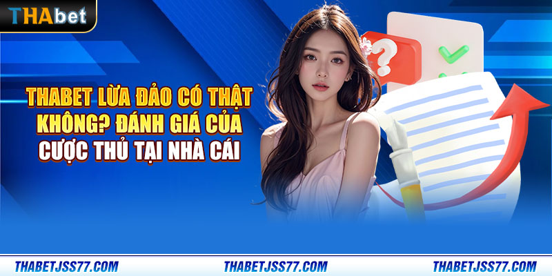 Thabet lừa đảo có thật không? Đánh giá của cược thủ tại nhà cái