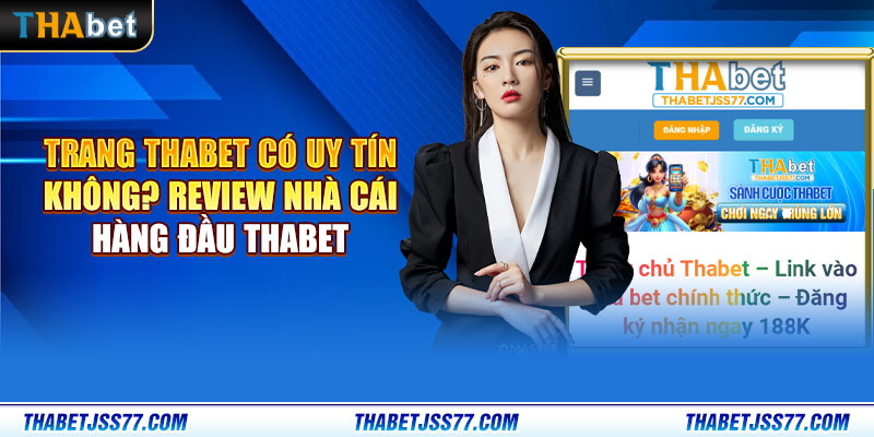 Trang Thabet có uy tín không? Review nhà cái hàng đầu Thabet