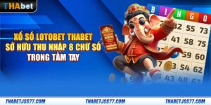 Xổ số Lotobet Thabet: Sở hữu thu nhập 8 chữ số trong tầm tay