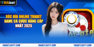 Xóc đĩa online Thabet - Game cá cược đẳng cấp nhất 2025